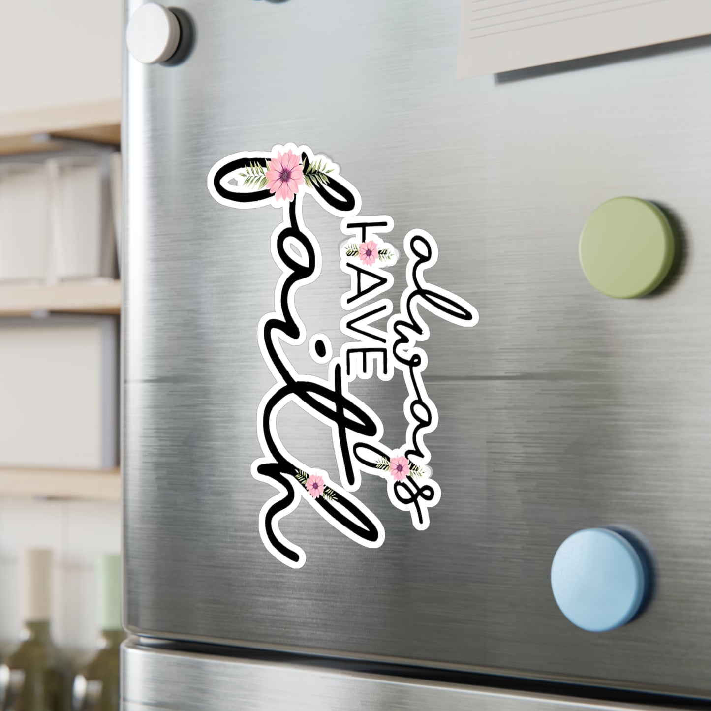 Always have Faith - Kiss-Cut Vinyl Decals