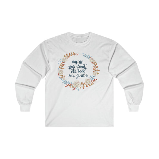 My sin was great, HIS love was Greater - Ultra Cotton Long Sleeve Tee