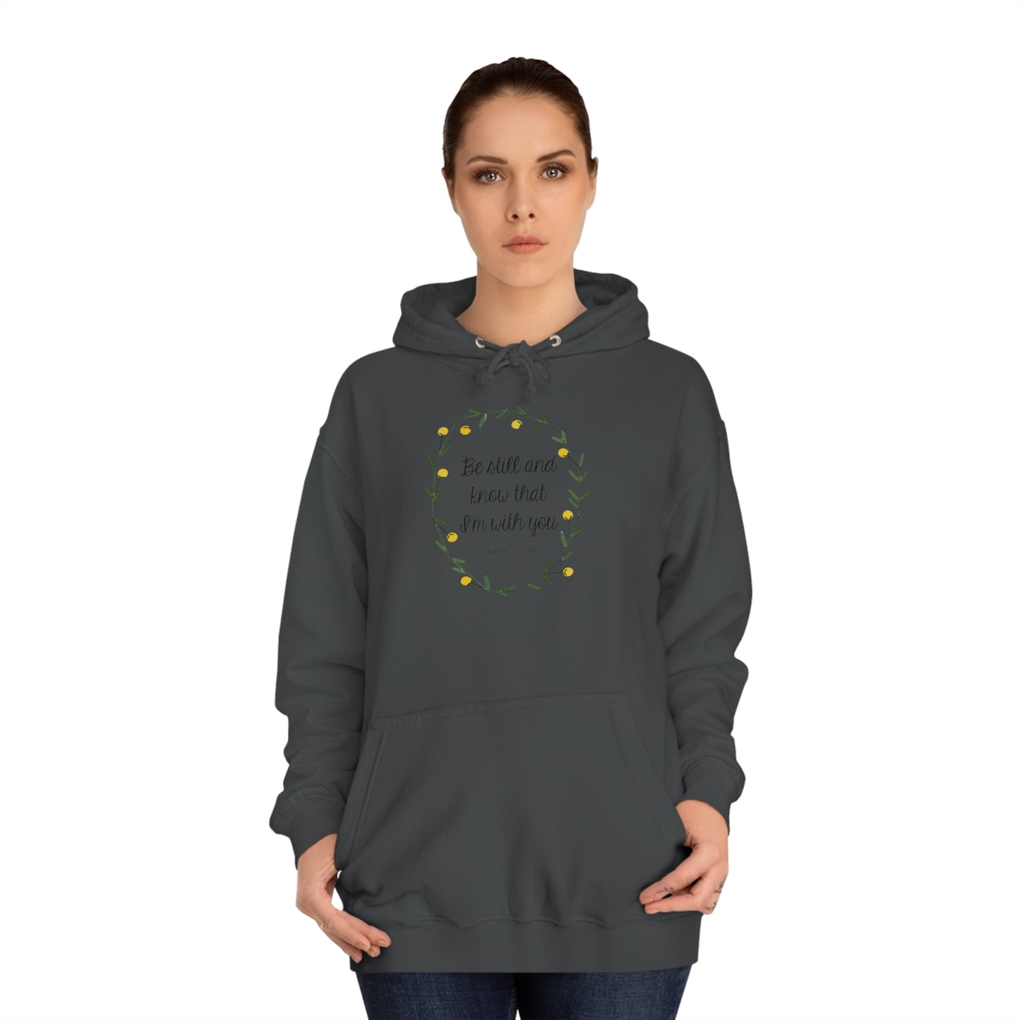 Be still and know I am with you -Psalms - Unisex College Hoodie