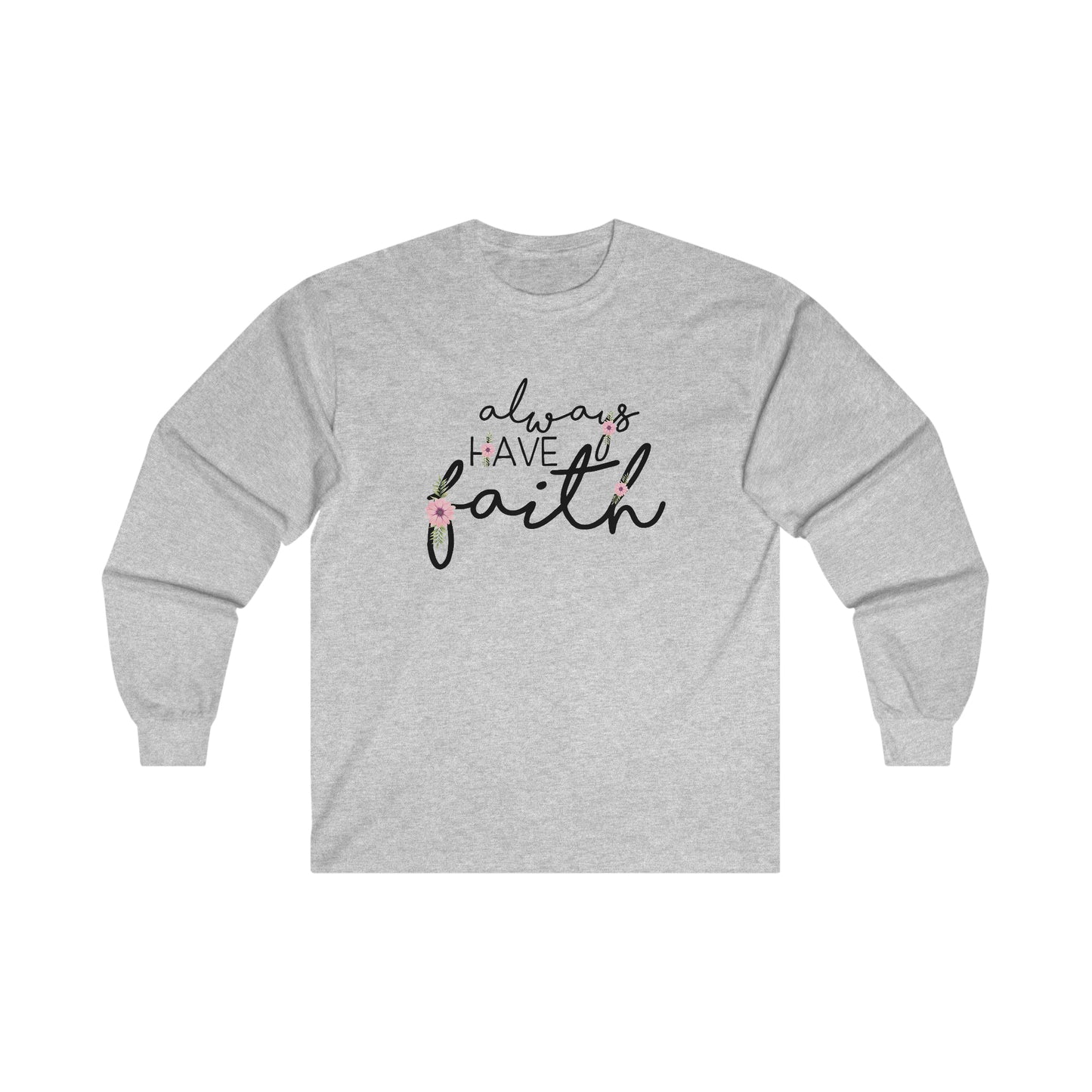 Always have Faith - Ultra Cotton Long Sleeve Tee