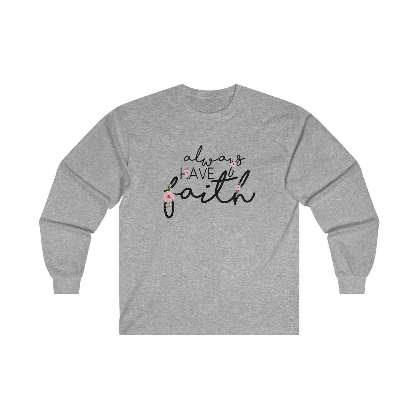 Always have Faith - Ultra Cotton Long Sleeve Tee