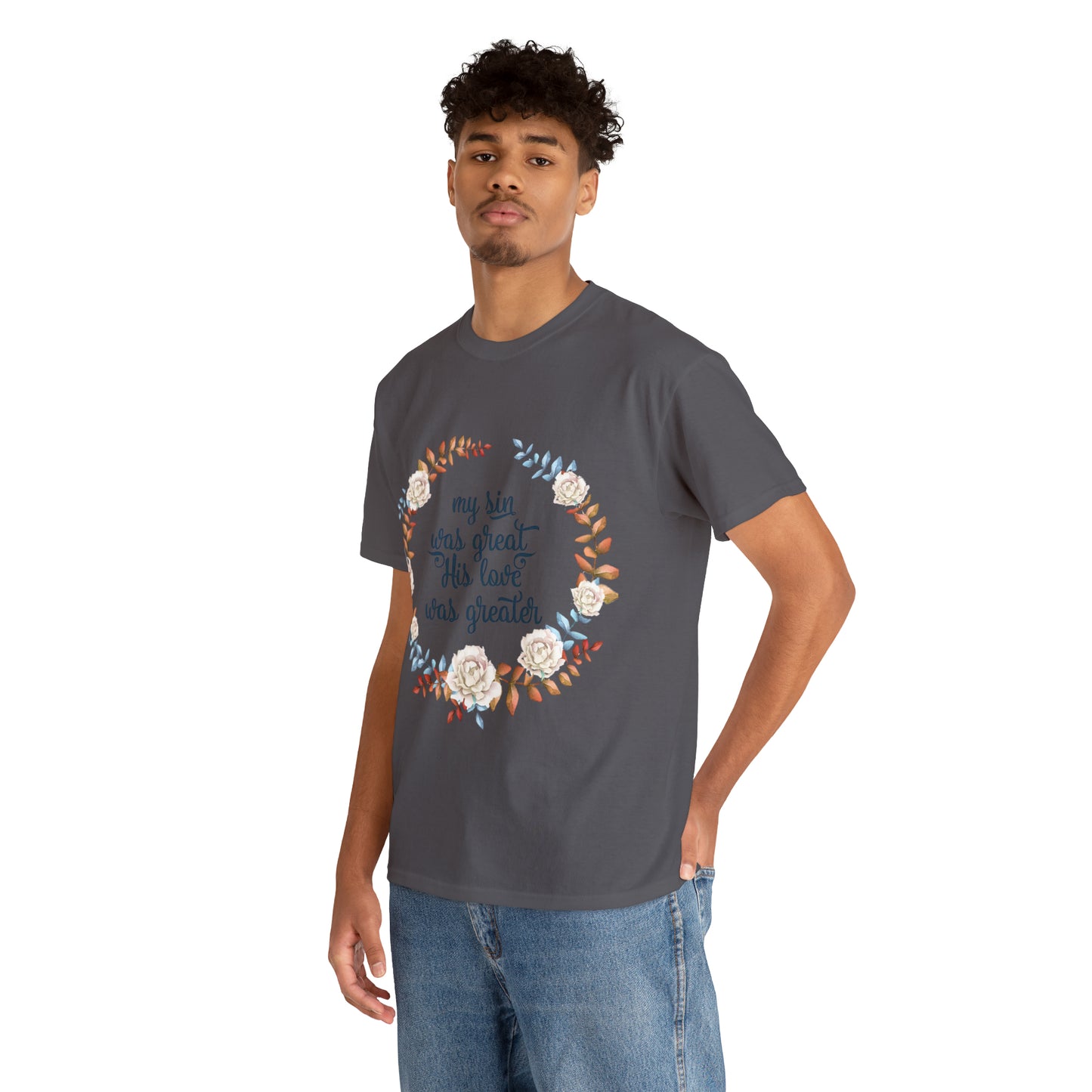 My Sin was great, HIS love was Greater -  Unisex Heavy Cotton Tee