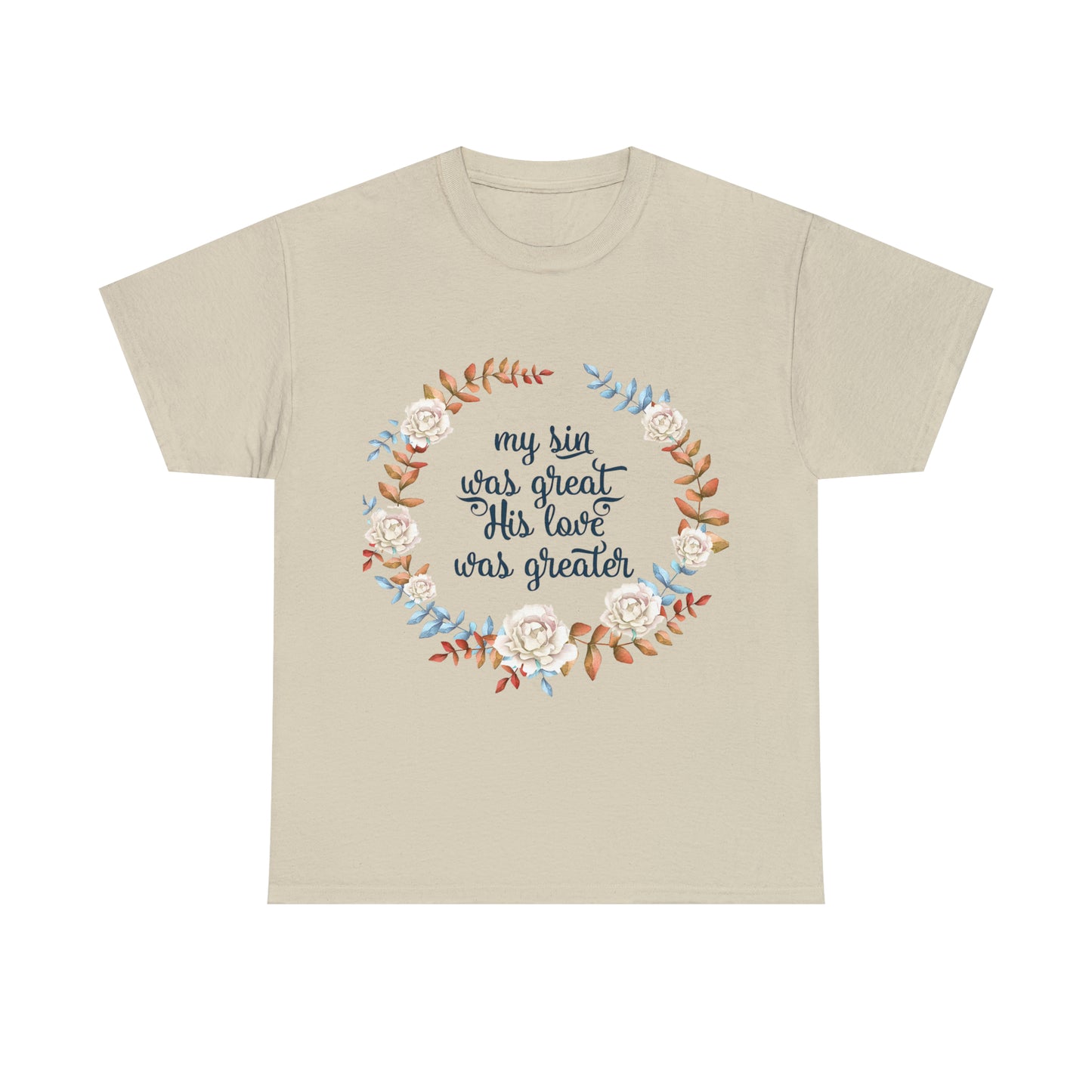 My Sin was great, HIS love was Greater -  Unisex Heavy Cotton Tee