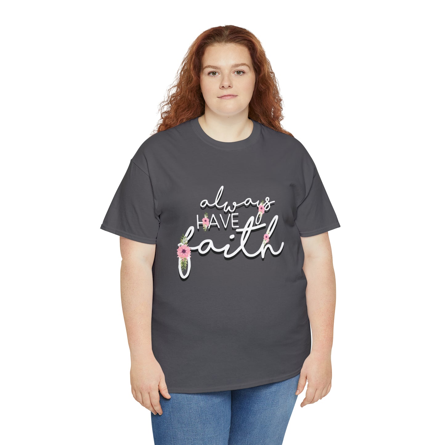 Always have Faith - Unisex Heavy Cotton Short Sleeve Tee