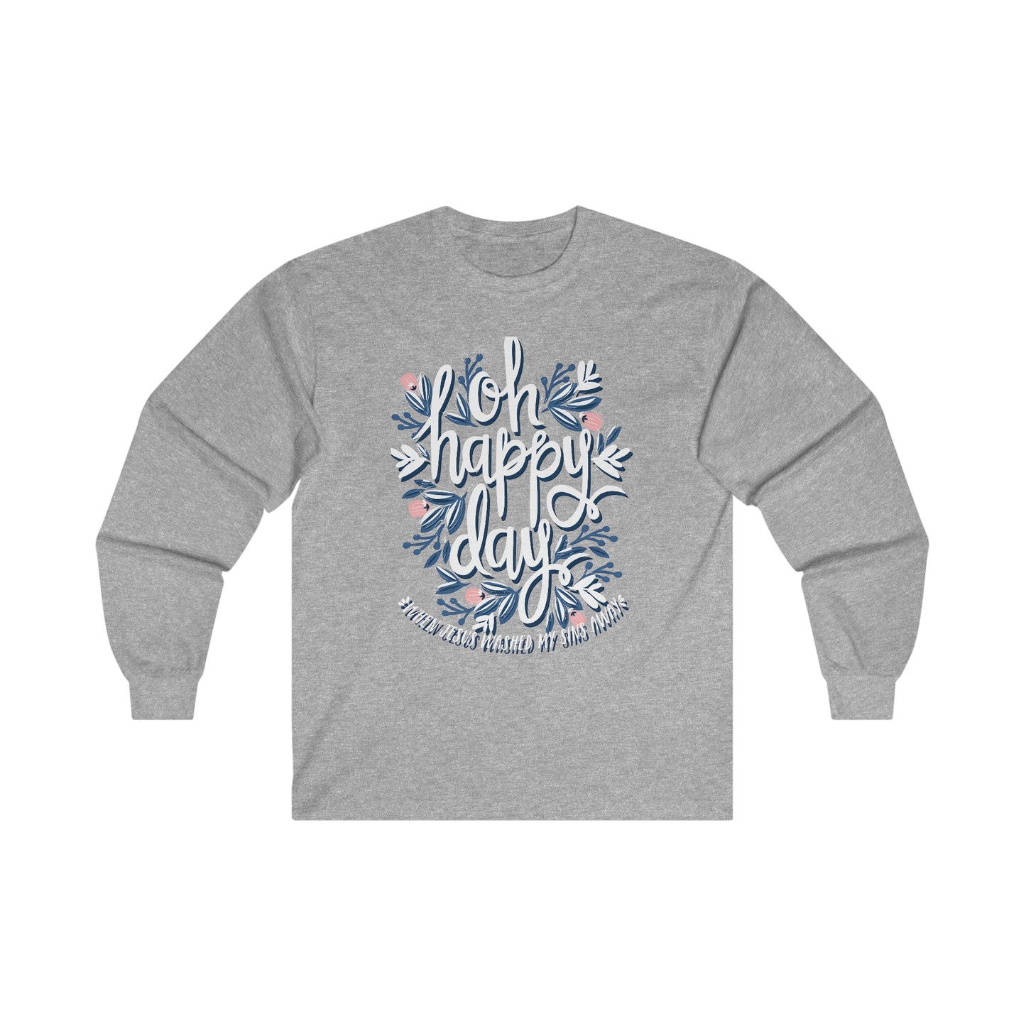 O Happy Day! When Jesus washed my sins away - Ultra Cotton Long Sleeve Tee
