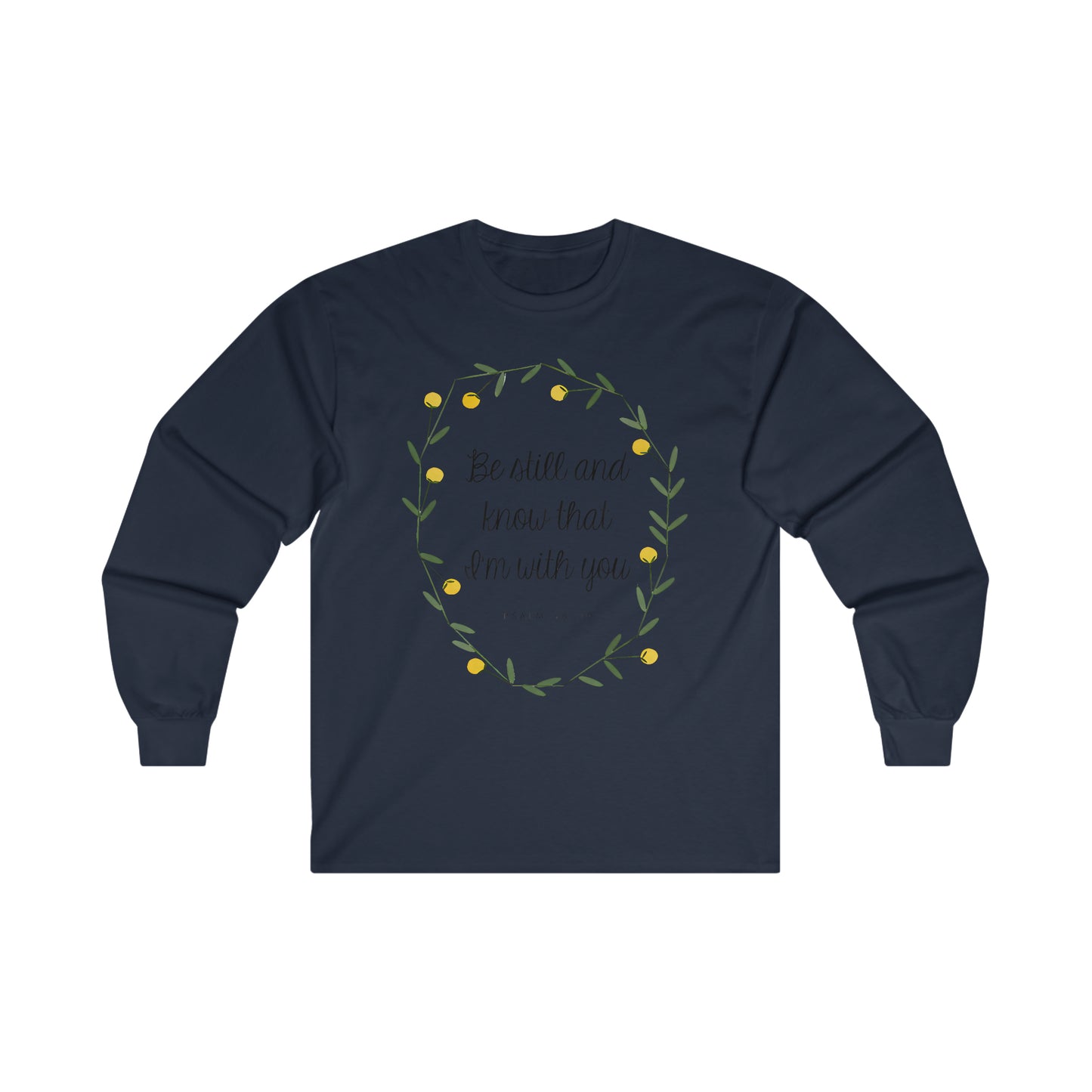 Be still and know that I am with you - Psalms - Ultra Cotton Long Sleeve Tee