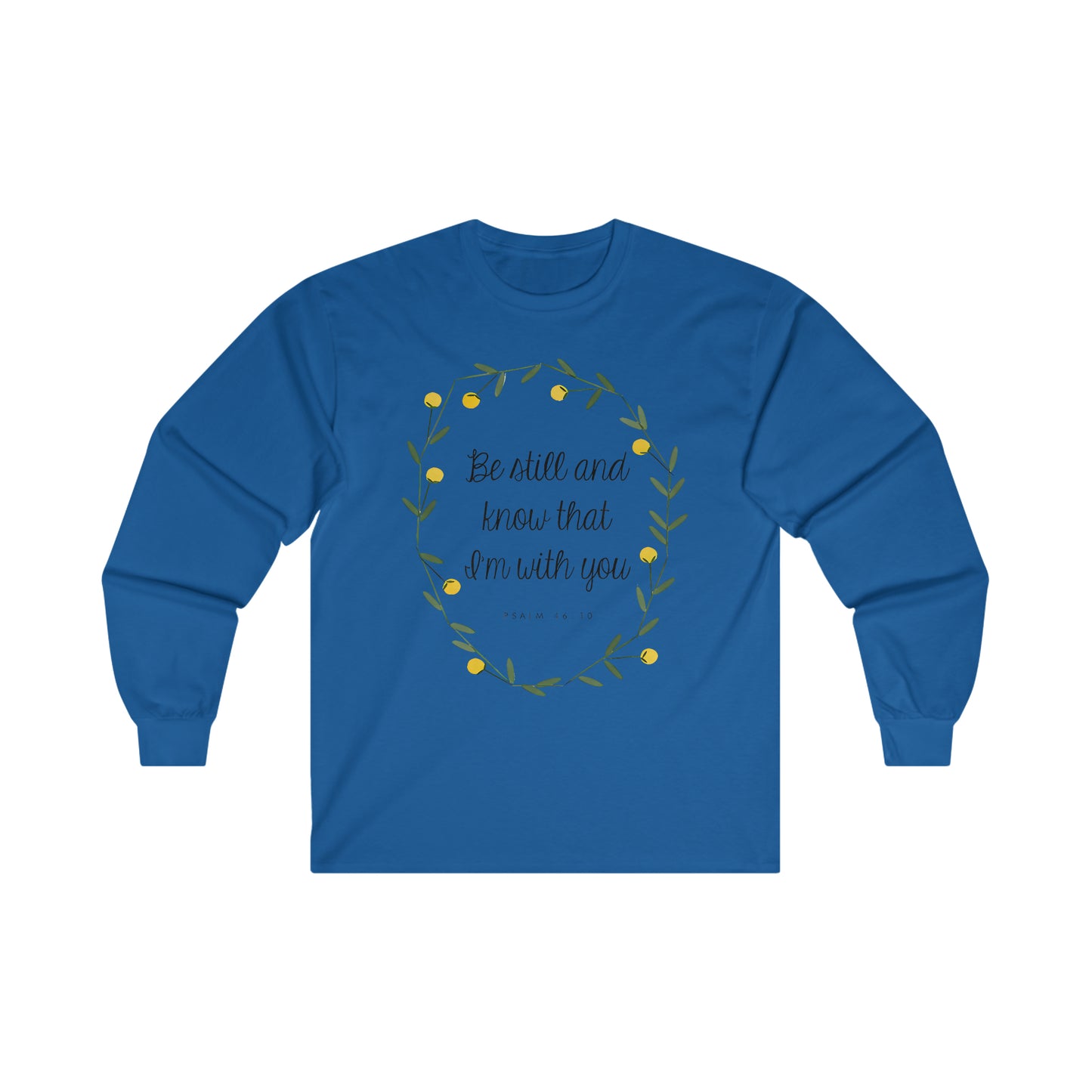 Be still and know that I am with you - Psalms - Ultra Cotton Long Sleeve Tee