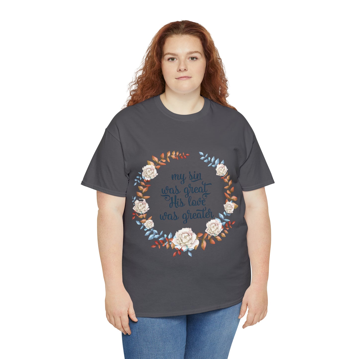 My Sin was great, HIS love was Greater -  Unisex Heavy Cotton Tee