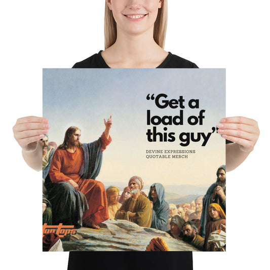 Get a Load of this Guy Poster